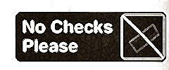 [ SIGN, NO CHECKS (BLACK, 3X9) - ]
